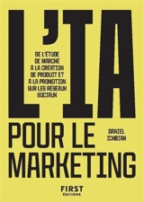 L'IA pour le marketing : de l'étude de marché à la création de produit et à la promotion sur les réseaux sociaux - Daniel Ichbiah