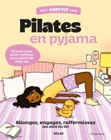 Cosy fit Pilates en pyjama : allongez, engagez, raffermissez (au pied du lit) : 50 exercices pour s'affiner sans sortir de chez soi - Emilie Yana