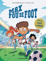 Max fou de foot. 3 histoires spéciales Coupe du monde - Gwénaëlle Boulet