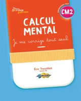 Calcul mental CM2 : je me corrige tout seul : programmes 2025 - Eric Trouillot