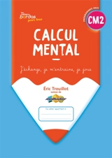 Calcul mental CM2 : j'échange, je m'entraîne, je joue : programmes 2025 - Eric Trouillot