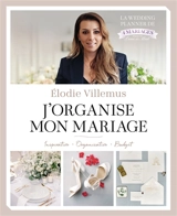 J'organise mon mariage : inspiration, organisation, budget - Elodie Villemus
