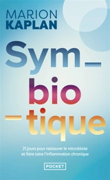 Symbiotique : 21 jours pour restaurer le microbiote et faire taire l'inflammation chronique - Marion Kaplan