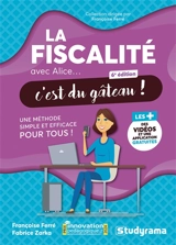 La fiscalité avec Alice... c'est du gâteau ! : une méthode simple et efficace pour tous ! - Françoise Ferré