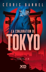 La conjuration de Tokyo : thriller - Cédric Bannel