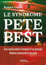 Le syndrome Pete Best - Lepetit, Romain
