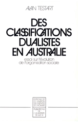 Des classifications dualistes en Australie : essai sur l'évolution de l'organisation sociale - Alain Testart