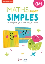 Maths super simples CM1 : je manipule, je m'entraîne, je réussis : programmes 2025 - Josiane Hélayel