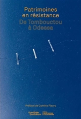 Patrimoines en résistance : de Tombouctou à Odessa