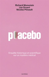 Placebo : enquête historique et scientifique sur un mystère médical - Richard Monvoisin
