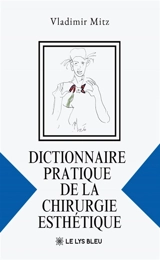 Dictionnaire pratique de la chirurgie esthétique - Vladimir Mitz