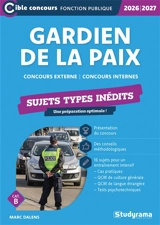 Gardien de la paix : concours externe, concours internes, cat. B : sujets types inédits, 2026-2027 - Marc Dalens