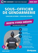 Sous-officier de gendarmerie : concours externe, concours interne, cat. B : sujets types inédits, 2026-2027 - Marc Dalens