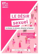 Le désir sexuel : le stimuler, le retrouver, alimenter la flamme ! - Sébastien Landry