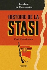 Histoire de la Stasi : l'outil d'une dictature - Jean-Louis de Montesquiou