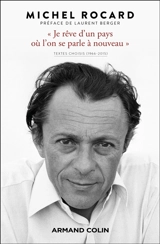 "Je rêve d'un pays où l'on se parle à nouveau" : textes choisis (1966-2015) - Michel Rocard