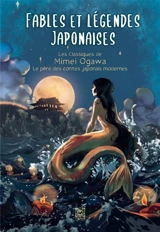 Fables et légendes japonaises. Les classiques de Mimei Ogawa : le père des contes japonais modernes - Mimei Ogawa