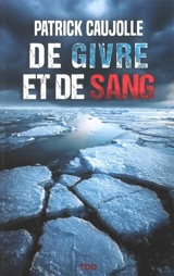 De givre et de sang - Patrick Caujolle