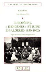 Européens, indigènes et juifs en Algérie, 1830-1962 : représentations et réalités des populations - Kamel Kateb