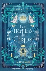 Les héritiers du chaos. Vol. 2. Le roi maudit - Laura S. Wild