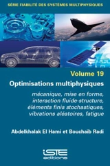 Optimisations multiphysiques : mécanique, mise en forme, interaction fluide-structure, éléments finis stochastiques, vibrations aléatoires, fatigue - Abdelkhalak El Hami