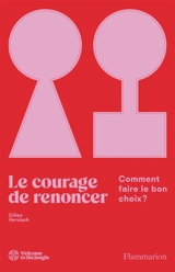 Le courage de renoncer : comment faire le bon choix ? - Gilles Vervisch