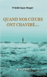 Quand nos coeurs ont chaviré... - Frédérique Roger