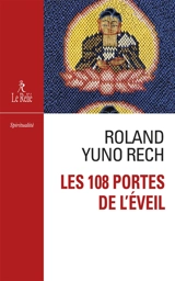 Les 108 portes de l'éveil : le sûtra préféré de maître Dogen - Roland Yuno Rech