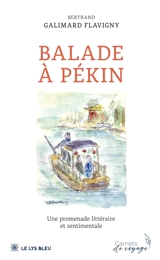 BALADE A PEKIN : Une promenade littéraire et sentimentale - Bertrand Galimard Flavigny