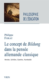 Le concept de Bildung dans la pensée allemande classique : Herder, Schiller, Goethe, Humboldt - Philippe Foray