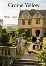 Crome Yellow : by Aldous Huxley - Huxley, Aldous