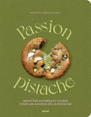 Passion pistache : recettes sucrées et salées pour les accros de la pistache - Marion Chibrard
