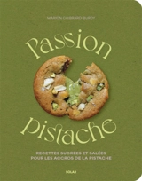 Passion pistache : recettes sucrées et salées pour les accros de la pistache - Marion Chibrard