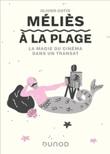 Méliès à la plage : la magie du cinéma dans un transat - Olivier Cotte