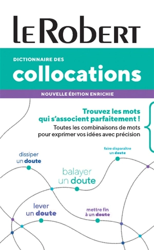 Dictionnaire des collocations : trouvez les mots qui s'associent parfaitement ! : toutes les combinaisons de mots pour exprimer vos idées avec précision