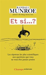 Et si... ? : les réponses les plus scientifiques aux questions que vous ne vous êtes jamais posées. Vol. 1 - Randall Munroe