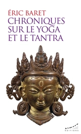 Chroniques sur le yoga et le tantra - Eric Baret