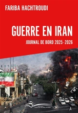 Guerre en Iran : journal de bord 2025-2026 - Fariba Hachtroudi