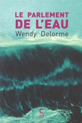 Le parlement de l'eau - Wendy Delorme