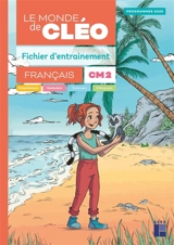 Le monde de Cléo, français CM2 : fichier d'entraînement : programmes 2025 - Antoine Fetet
