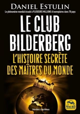 Le club Bilderberg : l'histoire secrète des maîtres du monde - Daniel Estulin