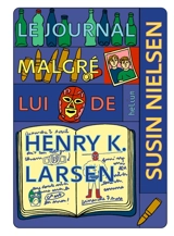 Le journal malgré lui de Henry K. Larsen : écrit uniquement parce que mon psy y tient, mais franchement c'est moisi - Susin Nielsen