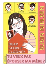 Dear George Clooney : tu veux pas épouser ma mère ? - Susin Nielsen