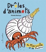 Drôles d'animots de Marseille et de Provence - Nathalie Desforges