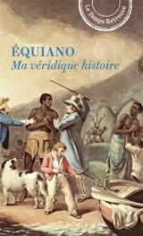 Ma véridique histoire : Africain, esclave en Amérique, homme libre - Olaudah Equiano