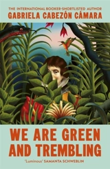 We Are Green and Trembling - Gabriela Cabezon Camara