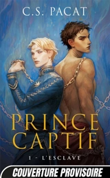 Prince captif. Vol. 1. L'esclave - C.S. Pacat