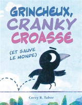 Grincheux, Cranky croasse (et sauve le monde) - Corey R. Tabor