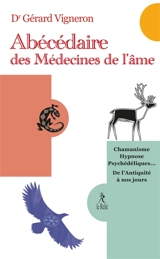 Abécédaire des médecines de l'âme : chamanismes, hypnoses, psychédéliques... : de l'Antiquité à nos jours - Gérard Vigneron