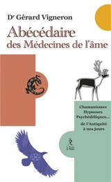 Abécédaire des médecines de l'âme : chamanismes, hypnoses, psychédéliques... : de l'Antiquité à nos jours - Gérard Vigneron